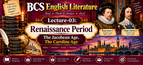 Chapter-03: Renaissance Period(Part-2)- The Jacobean Age, The Caroline Age
